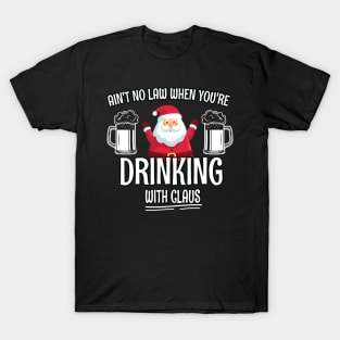 Aint No Law When youre drinking with Claus - Ugly Christmas Clause Beer T-Shirt